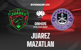 Nhận định bóng đá Juarez vs Mazatlan 9h05 ngày 21/8 (VĐQG Mexico 2022)