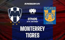 Nhận định, dự đoán Monterrey vs Tigres 7h05 ngày 21/8 (VĐQG Mexico 2022)