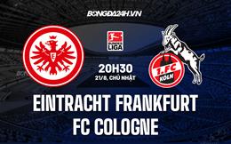 Nhận định,  Frankfurt vs Cologne 20h30 ngày 21/8 (Bundesliga 2022/23)