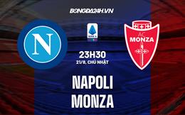 Nhận định,  Napoli vs Monza 23h30 ngày 21/8 (Serie A 2022/23)