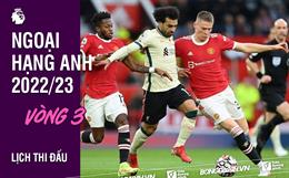 Lịch thi đấu vòng 3 Ngoại hạng Anh 2022/23 bao giờ đá? Xem kênh nào?