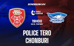 Nhận định,  Police Tero vs Chonburi 19h00 ngày 20/8 (VĐQG Thái Lan 2022/23)