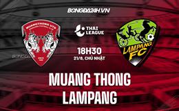 Nhận định,  Muang Thong vs Lampang 18h30 ngày 21/8 (VĐQG Thái Lan 2022/23)