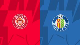 Nhận định,  Girona vs Getafe 3h00 ngày 23/8 (La Liga 2022/23)