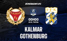 Nhận định Kalmar vs Gothenburg 0h00 ngày 23/8 (VĐQG Thụy Điển 2022)