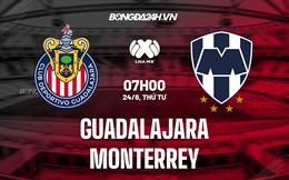 Nhận định, dự đoán Guadalajara vs Monterrey 7h00 ngày 24/8 (VĐQG Mexico 2022)