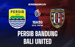 Nhận định Persib Bandung vs Bali United 15h30 ngày 23/8 (VĐQG Indonesia 2022/23)