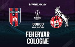 Nhận định,  Fehervar vs Cologne 0h00 ngày 26/8 (Europa Conference League 2022/23)
