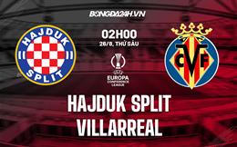 Nhận định Hajduk Split vs Villarreal 2h00 ngày 26/8 (Europa Conference League 2022/23)