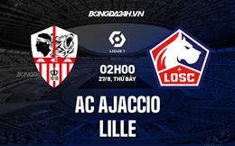 Nhận định,  Ajaccio vs Lille 2h00 ngày 27/8 (Ligue 1 2022/23)