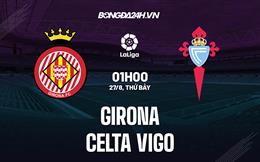 Nhận định,  Girona vs Celta Vigo 1h00 ngày 27/8 (La Liga 2022/23)