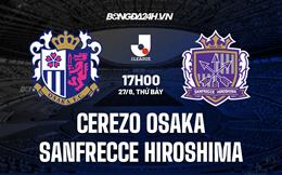 Nhận định Cerezo Osaka vs Sanfrecce Hiroshima 17h00 ngày 27/8 (VĐQG Nhật 2022)