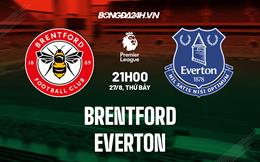 Nhận định,  Brentford vs Everton 21h00 ngày 27/8 (Ngoại hạng Anh 2022/23)