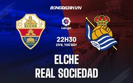 Nhận định,  Elche vs Sociedad 22h30 ngày 27/8 (La Liga 2022/23)