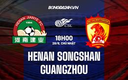 Nhận định Henan Songshan vs Guangzhou 18h00 ngày 28/8 (VĐQG Trung Quốc 2022)