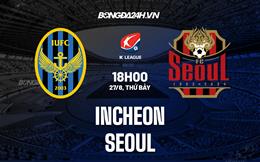 Nhận định Incheon vs Seoul 18h00 ngày 27/8 (VĐQG Hàn Quốc 2022)