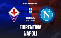 Nhận định bóng đá Fiorentina vs Napoli 1h45 ngày 29/8 (Serie A 2022/23)