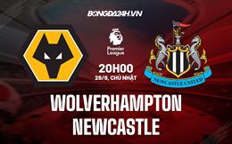 Nhận định,  Wolves vs Newcastle 20h00 ngày 28/8 (Ngoại hạng Anh 2022/23)