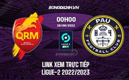 Link xem Quevilly Rouen vs Pau 0h00 ngày 28/8 trực tiếp Ligue 2 2022/23