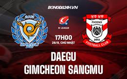 Nhận định Daegu vs Gimcheon Sangmu 17h00 ngày 28/8 (VĐQG Hàn Quốc 2022)