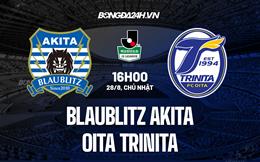 Nhận định Blaublitz Akita vs Oita Trinita 16h00 ngày 28/8 (Hạng 2 Nhật Bản 2022)