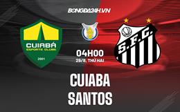 Nhận định bóng đá Cuiaba vs Santos 4h00 ngày 29/8 (VĐQG Brazil 2022)