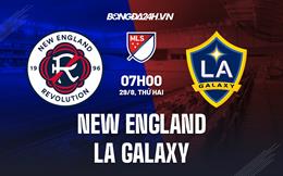 Nhận định New England vs LA Galaxy 7h00 ngày 29/8 (Nhà nghề Mỹ 2022)