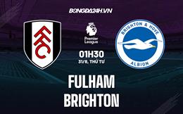 Nhận định,  Fulham vs Brighton 1h30 ngày 31/8 (Ngoại hạng Anh 2022/23)