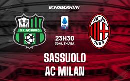 Nhận định,  Sassuolo vs AC Milan 23h30 ngày 30/8 (Serie A 2022/23)