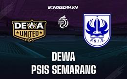 Nhận định Dewa vs PSIS Semarang 15h30 ngày 29/8 (VĐQG Indonesia 2022/23)