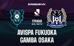 Nhận định Avispa Fukuoka vs Gamba Osaka 17h00 ngày 31/8 (VĐQG Nhật Bản 2022)