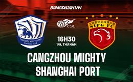 Nhận định Cangzhou Mighty vs Shanghai Port 16h30 ngày 1/9 (VĐQG Trung Quốc 2022)