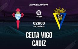 Nhận định,  Celta Vigo vs Cadiz 2h00 ngày 3/9 (La Liga 2022/23)