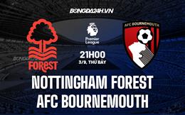 Nhận định,  Nottingham vs Bournemouth 21h00 ngày 3/9 (Ngoại hạng Anh 2022/23)