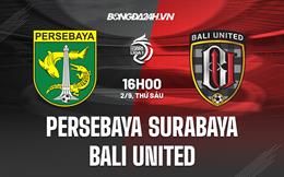 Nhận định Persebaya Surabaya vs Bali United 16h00 ngày 2/9 (VĐQG Indonesia 2022/23)