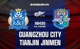 Nhận định Guangzhou City vs Tianjin Jinmen 18h30 ngày 3/9 (VĐQG Trung Quốc 2022)