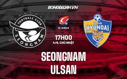 Nhận định bóng đá Seongnam vs Ulsan 17h00 ngày 4/9 (VĐQG Hàn Quốc 2022)