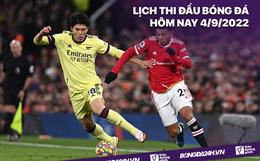 Lịch thi đấu bóng đá hôm nay 4/9/2022: MU vs Arsenal