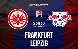 Nhận định,  Frankfurt vs Leipzig 23h30 ngày 3/9 (VĐQG Đức 2022/23)