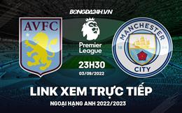 Trực tiếp Aston Villa vs Man City link xem vòng 6 Ngoại Hạng Anh 2022 ở đâu ?
