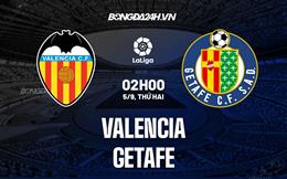 Nhận định,  Valencia vs Getafe 2h00 ngày 5/9 (La Liga 2022/23)