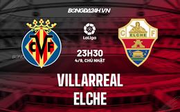 Nhận định,  Villarreal vs Elche 23h30 ngày 4/9 (La Liga 2022/23)