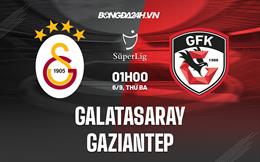 Nhận định Galatasaray vs Gaziantep 1h00 ngày 6/9 (VĐQG Thổ Nhĩ Kỳ 2022/23)