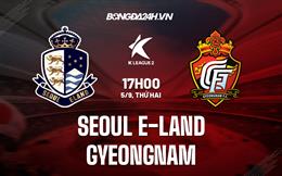 Nhận định Seoul E-Land vs Gyeongnam 17h00 ngày 5/9 (Hạng 2 Hàn Quốc 2022)