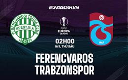 Nhận định,  Ferencvaros vs Trabzonspor 2h00 ngày 9/9 (Europa League 2022/23)