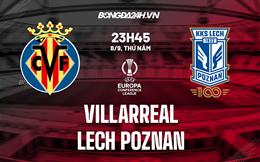Nhận định Villarreal vs Lech Poznan 23h45 ngày 8/9 (Europa Conference League 2022/23)