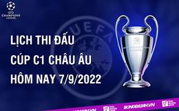 Lịch thi đấu Cúp C1 châu Âu UEFA Champions League 2022/2023 đêm nay 7/9