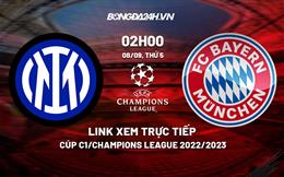 Link xem Inter Milan vs Bayern 2h00 ngày 8/9 trực tiếp Cúp C1 2022/23