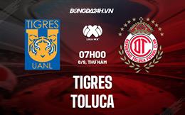 Nhận định, dự đoán Tigres vs Toluca 7h00 ngày 8/9 (VĐQG Mexico 2022)