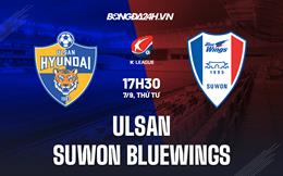 Nhận định Ulsan vs Suwon Bluewings 17h30 ngày 7/9 (VĐQG Hàn Quốc 2022)